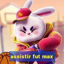 assistir fut max